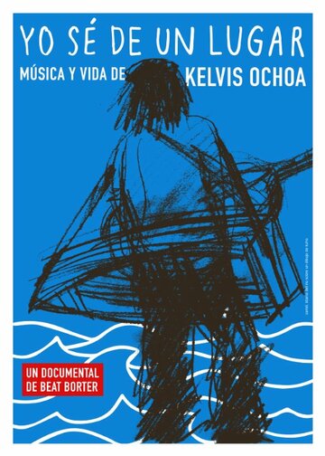 Yo sé de un lugar - Música y vida de Kelvis Ochoa (2014)